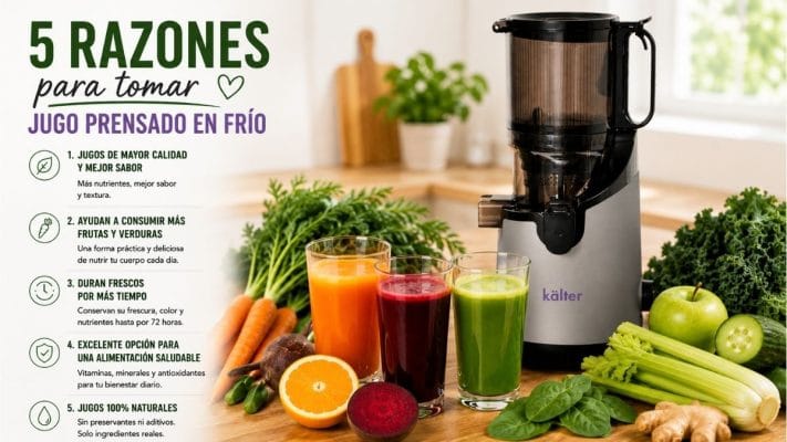 Cinco razones para tomar jugos prensados en frío preparados con un Extractor de Jugo Prensado en Frío KALTER.